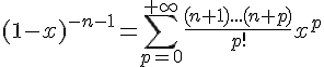 \Large{(1-x)^{-n-1}=\Bigsum_{p=0}^{+\infty}\frac{(n+1)...(n+p)}{p!}x^{p}}