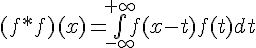 \Large{(f*f)(x)=\bigint_{-\infty}^{+\infty}f(x-t)f(t)dt}