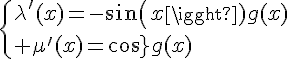 \Large{\{\lambda'(x)=-sin(x)g(x)\\ \mu'(x)=cos(x)g(x)}