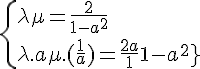 \Large{\{\lambda + \mu = \frac{2}{1-a^2} \\ \lambda.a + \mu.(\frac{1}{a}) = \frac{2a}{1-a^2}