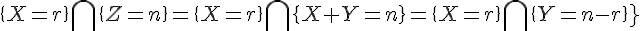\Large{\{X=r\}\bigcap}\{Z=n\}=\{X=r\}\bigcap\{X+Y=n\}=\{X=r\}\bigcap\{Y=n-r\}}