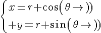 \Large{\{x=r cos(\theta)\\ y=r sin(\theta)}