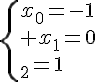 \Large{\{x_{0}=-1\\ x_{1}=0\\x_{2}=1}