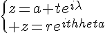 \Large{\{z=a+te^{i\lambda}\\ z=re^{i\theta}}