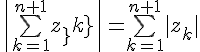 \Large{\|\bigsum_{k=1}^{n+1}z_{k}\|=\bigsum_{k=1}^{n+1}|z_{k}|}
