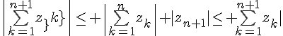\Large{\|\bigsum_{k=1}^{n+1}z_{k}\|\leq \|\bigsum_{k=1}^{n}z_{k}\|+|z_{n+1}|\leq \bigsum_{k=1}^{n+1}|z_{k}|}