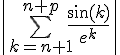 \Large{\|\bigsum_{k=n+1}^{n+p}\frac{\sin(k)}{e^{k}}\|}