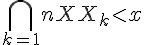 \Large{\Bigcap_{k=1}^nX_k<x}