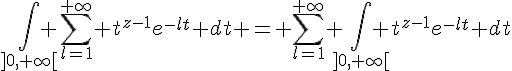 \Large{\Bigint_{]0,+\infty[} \sum_{l=1}^{+\infty} t^{z-1}e^{-lt} dt = \sum_{l=1}^{+\infty} \Bigint_{]0,+\infty[} t^{z-1}e^{-lt} dt
