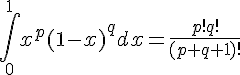 \Large{\Bigint_{0}^1x^p(1-x)^qdx=\frac{p!q!}{(p+q+1)!}