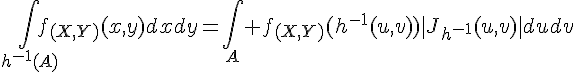 \Large{\Bigint_{h^{-1}(A)}f_{(X,Y)}(x,y)dxdy=\Bigint_A%20f_{(X,Y)}(h^{-1}(u,v))|J_{h^{-1}}(u,v)|dudv