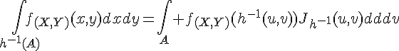 \Large{\Bigint_{h^{-1}(A)}f_{(X,Y)}(x,y)dxdy=\Bigint_A%20f_{(X,Y)}(h^{-1}(u,v))J_{h^{-1}}(u,v)dudv
