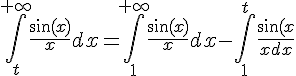 \Large{\Bigint_{t}^{+\infty}\frac{\sin(x)}{x}dx=\Bigint_{1}^{+\infty}\frac{\sin(x)}{x}dx-\Bigint_{1}^{t}\frac{\sin(x)}{x}dx}