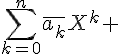\Large{\Bigsum_{k=0}^{n}\bar{a_k}X^k }