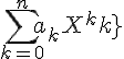 \Large{\Bigsum_{k=0}^{n}a_kX^{k}}