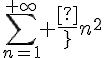 \Large{\Bigsum_{n=1}^{+\infty} \frac{1}{n^2}}