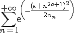 \Large{\Bigsum_{n=1}^{+\infty}exp(-\frac{(\epsilon n^{2a+1})^2}{2v_n})