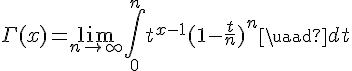 \Large{\Gamma(x)=\lim_{n\to +\infty}\Bigint_{0}^{n}t^{x-1}(1-\frac{t}{n})^n\quad dt}