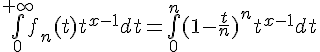 \Large{\bigint_{0}^{+\infty}f_{n}(t)t^{x-1}dt=\bigint_{0}^{n}(1-\frac{t}{n})^{n}t^{x-1}dt}