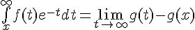 \Large{\bigint_{x}^{+\infty}f(t)e^{-t}dt=\lim_{t\to +\infty}g(t)-g(x)}