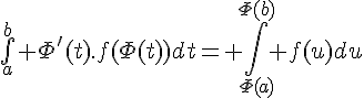 \Large{\bigint_a^b \Phi'(t).f(\Phi(t))dt= \int_{\Phi(a)}^{\Phi(b)} f(u)du}