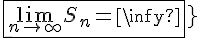 \Large{\fbox{\lim_{n\to +\infty} S_n = +\infty}