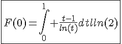 \Large{\fbox{F(0)=\Bigint_{0}^{1} \frac{t-1}{ln(t)}dt=ln(2)}