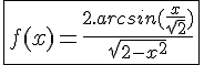 \Large{\fbox{f(x) = \frac{2.arcsin(\frac{x}{\sqrt{2}})}{\sqrt{2-x^2}}}}