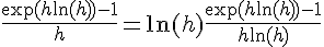 \Large{\frac{\exp(h\ln(h))-1}{h}=\ln(h)\frac{\exp(h\ln(h))-1}{h\ln(h)}}