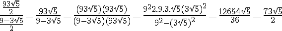\Large{\frac{\frac{9+3\sqrt{5}}{2}}{\frac{9-3\sqrt{5}}{2}}} = \frac{9+3\sqrt{5}}{9-3\sqrt{5}} = \frac{(9+3\sqrt{5})(9+3\sqrt{5})}{(9-3\sqrt{5})(9+3\sqrt{5})} = \frac{9^2+2.9.3.\sqrt{5}+(3\sqrt{5})^2}{9^2-(3\sqrt{5})^2} = \frac{126+54\sqrt{5}}{36} = \frac{7+3\sqrt{5}}{2}
