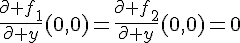 \Large{\frac{\partial f_1}{\partial y}(0,0)=\frac{\partial f_2}{\partial y}(0,0)=0}