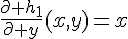\Large{\frac{\partial h_1}{\partial y}(x,y)=x}