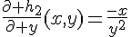 \Large{\frac{\partial h_2}{\partial y}(x,y)=\frac{-x}{y^2}}
