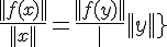 \Large{\frac{||f(x)||}{||x||}=\frac{||f(y)||}{||y||}}