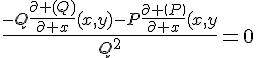 \Large{\frac{-Q\frac{\partial%20\(Q\)}{\partial%20x}(x,y)-P\frac{\partial%20\(P\)}{\partial%20x}(x,y)}{Q^2}}=0