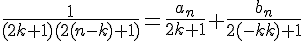\Large{\frac{1}{(2k+1)(2(n-k)+1)}=\frac{a_{n}}{2k+1}+\frac{b_{n}}{2(n-k)+1}}