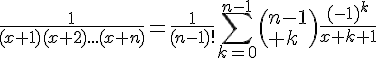 \Large{\frac{1}{(x+1)(x+2)...(x+n)}=\frac{1}{(n-1)!}\Bigsum_{k=0}^{n-1}\(n-1\\ k\)\frac{(-1)^k}{x+k+1}}