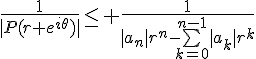 \Large{\frac{1}{|P(r e^{i\theta})|}\leq \frac{1}{|a_{n}|r^{n}-\bigsum_{k=0}^{n-1}|a_{k}|r^{k}}}