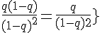 \Large{\frac{q(1-q)}{(1-q)^2}=\frac{q}{(1-q)^2}}