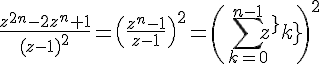 \Large{\frac{z^{2n}-2z^{n}+1}{(z-1)^2}=\(\frac{z^n-1}{z-1}\)^2=\(\Bigsum_{k=0}^{n-1}z^{k}\)^2}