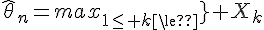 \Large{\hat{\theta}_n=max_{1\le k\le n} X_k