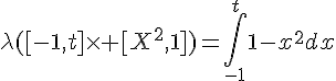 \Large{\lambda([-1,t]\times [X^2,1])=\Bigint_{-1}^t1-x^2dx