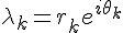 \Large{\lambda_{k}=r_{k}e^{i\theta_{k}}}