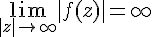 \Large{\lim_{|z|\to +\infty}|f(z)|=+\infty}