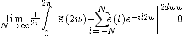 \Large{\lim_{N\to%20+\infty}\frac{1}{2\pi}\Bigint_{0}^{2\pi}\|\hat{e}(2w)-\Bigsum_{l=-N}^{N}e(l)e^{-il2w}\|^{2}dw}=0