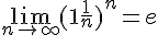 \Large{\lim_{n\to +\infty}(1+\frac{1}{n})^n=e}
