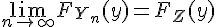 \Large{\lim_{n\to +\infty} F_{Y_n}(y)=F_{Z}(y)