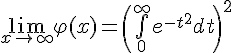 \Large{\lim_{x\to +\infty}\varphi(x)=\(\bigint_{0}^{+\infty}e^{-t^{2}}dt\)^{2}}