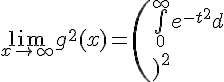 \Large{\lim_{x\to +\infty}g^{2}(x)=\(\bigint_{0}^{+\infty}e^{-t^{2}}dt\)^{2}}