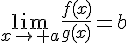 \Large{\lim_{x\to a}\frac{f(x)}{g(x)}=b}